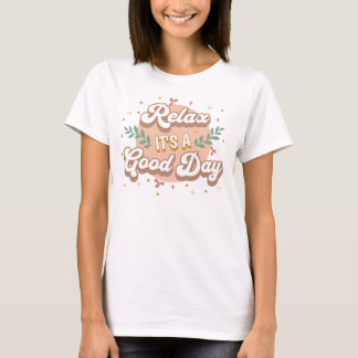 Ontspan, het is een goede dag t-shirt