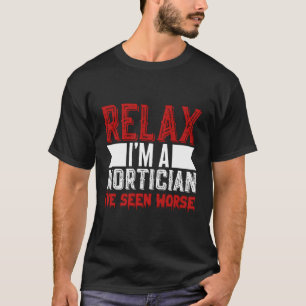 Ontspan Ik ben een begrafenisondernemer Ik heb erg T-shirt