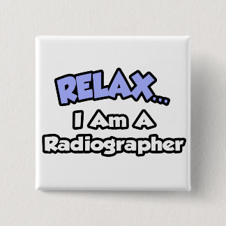 Ontspan ... Ik ben een radiograaf Vierkante Button 5,1 Cm