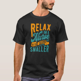 Ontspan, ik ben een verpleegster, ik heb kleinere t-shirt