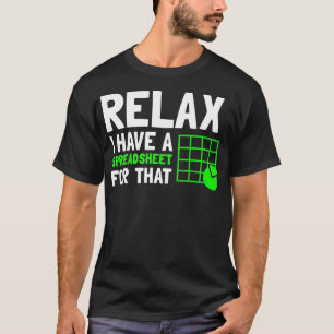 Ontspan ik heb een spreadsheet voor die CPA Accoun T-shirt