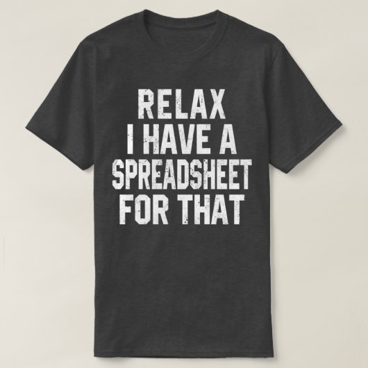 Ontspan me dat ik een spreadsheet heb t-shirt (Design voorkant)