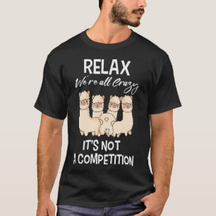 Ontspan, we zijn allemaal gek, het is geen competi t-shirt