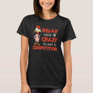Ontspan We Zijn Allemaal Gek Het Is Geen Competiti T-shirt