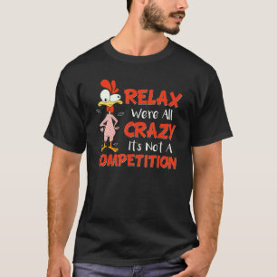 Ontspan We Zijn Allen Krankzinnig Het Is Geen Comp T-shirt