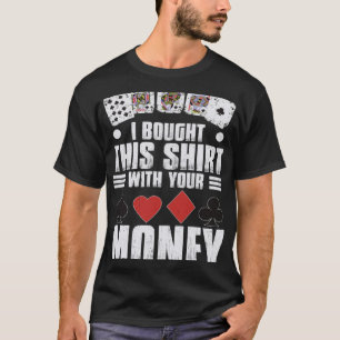 Ontwerp voor mannen Ik kocht dit met je geld gok T-shirt
