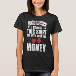 Ontwerp voor mannen Ik kocht dit met je geld gok T-shirt