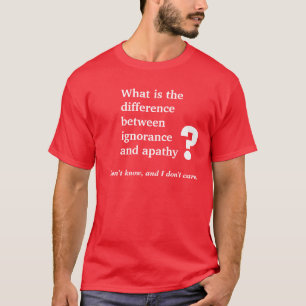 Onwetendheid en apathie t-shirt