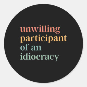 Onwillige Deelnemer Aan Een Idiocracy Politiek An Ronde Sticker