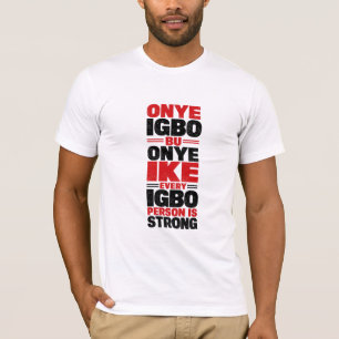 Onye Igbo Bu Onye Ike - Elke Igbo Persoon Is Sterk T-shirt