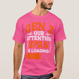 Onze Aandacht Is Aan Het Laden Humor Generatie Z G T-shirt