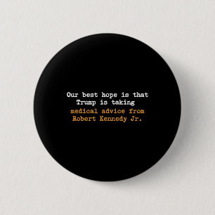 Onze beste hoop is dat Trump medisch advies opvolg Ronde Button 5,7 Cm