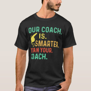 Onze coach is slimmer dan uw coach t-shirt