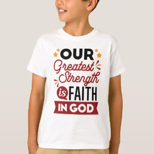 Onze grootste kracht is het geloof in God Citaat T-shirt