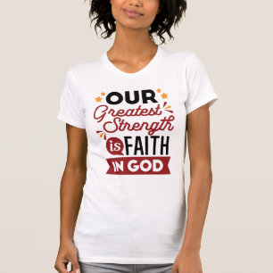 Onze grootste kracht is het geloof in God Citaat T-shirt