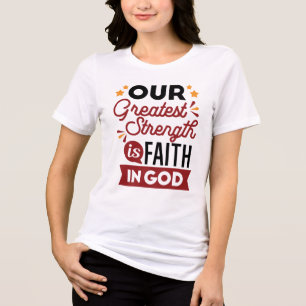 Onze grootste kracht is het geloof in God Citaat Tri-Blend Shirt