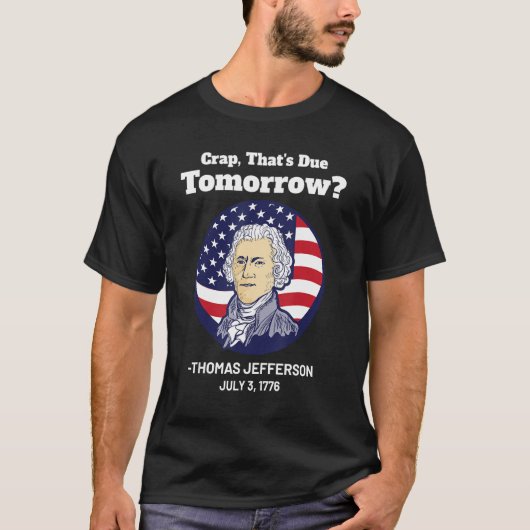 Onzin dat morgen 4 juli moet komen Thomas Jefferso T-shirt (Voorkant)