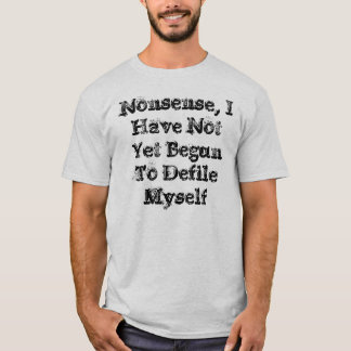 Onzin, ik ben nog niet begonnen mezelf te destabil t-shirt