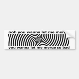 Ooh You Wanna Let Me Merge So Bumper bumper  Bumpersticker