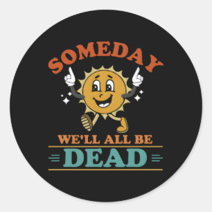 Ooit zullen we allemaal dood zijn, existentiële ge ronde sticker