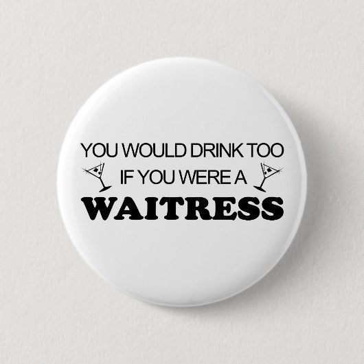 Ook Drink - Waitress Ronde Button 5,7 Cm (Voorkant)