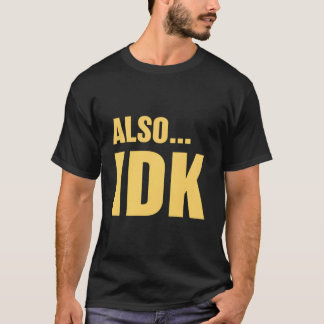 Ook…weet ik veel Ook…Ik Weet Niet T-shirt