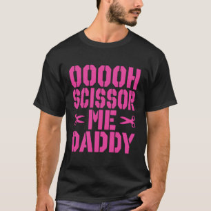 Ooooh Scissor me papa T-shirt