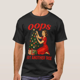 Oops I Got Another Tree Funny Retro Christmas  T-shirt