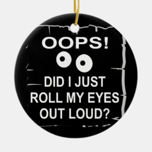 Oops rolde ik enkel Mijn Ogen uit Luide © Keramisch Ornament