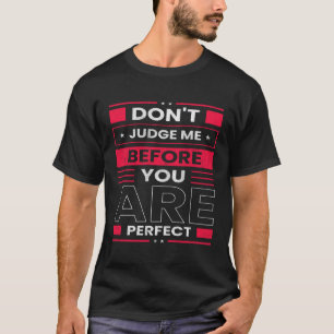 Oordeel niet over mij als je perfect sarcastisch b t-shirt