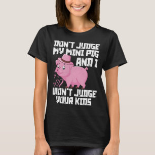 Oordeel Niet Over Mijn Mini Varken Ik Oordeel Niet T-shirt