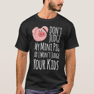 Oordeel niet over mijn mini varken, ik zal niet ov t-shirt