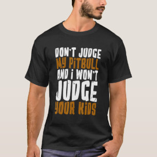 Oordeel niet over mijn pitbull en ik zal niet over t-shirt