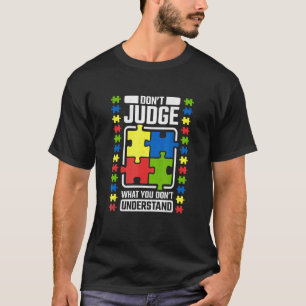 Oordeel Niet Over Wat Je Niet Begrijpt Autisme Bew T-shirt