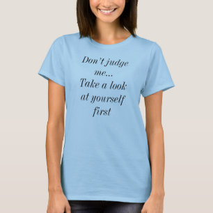Oordeel Oordeel Me Niet-Bekijk Jezelf Eerst T-shirt