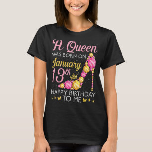 Op 13 januari werd een koningin geboren, gelukkig t-shirt