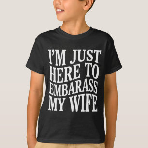 (Op achterkant) Ik ben hier alleen om mijn vrouw t T-shirt