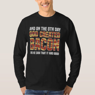 Op de achtste dag Creëer God Bacon en hij zag dat T-shirt
