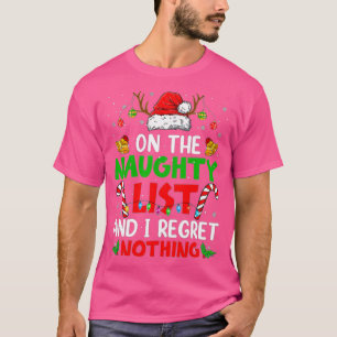 Op de Naughty List en ik betreur het dat er niets  T-shirt
