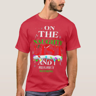 Op de Naughty List en ik betreur niets grappigs Xm T-shirt