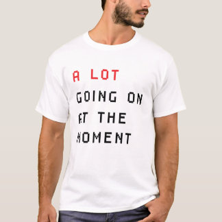 op dit moment is er veel aan de hand t-shirt