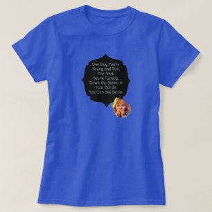 Op een dag ben je jong en leuk t-shirt