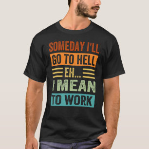 Op een dag ga ik naar de hel - Eh - ik bedoel om t T-shirt