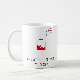 Op een dag krijg je wat je verdient. koffiemok