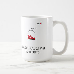 Op een dag krijg je wat je verdient. koffiemok