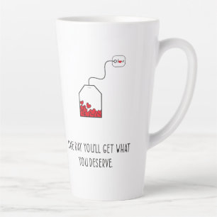 Op een dag krijg je wat je verdient. latte mok