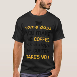 Op een dag maakt de koffie je t-shirt