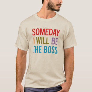 Op een dag word ik het baas. t-shirt