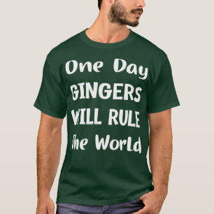 Op een dag zullen gingers de wereld bepalen 11 t-shirt