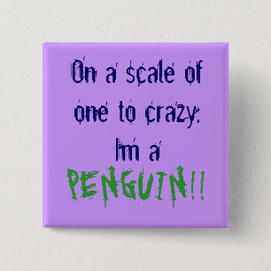 Op een schaal van één tot gek, ben ik een, PENGU Vierkante Button 5,1 Cm